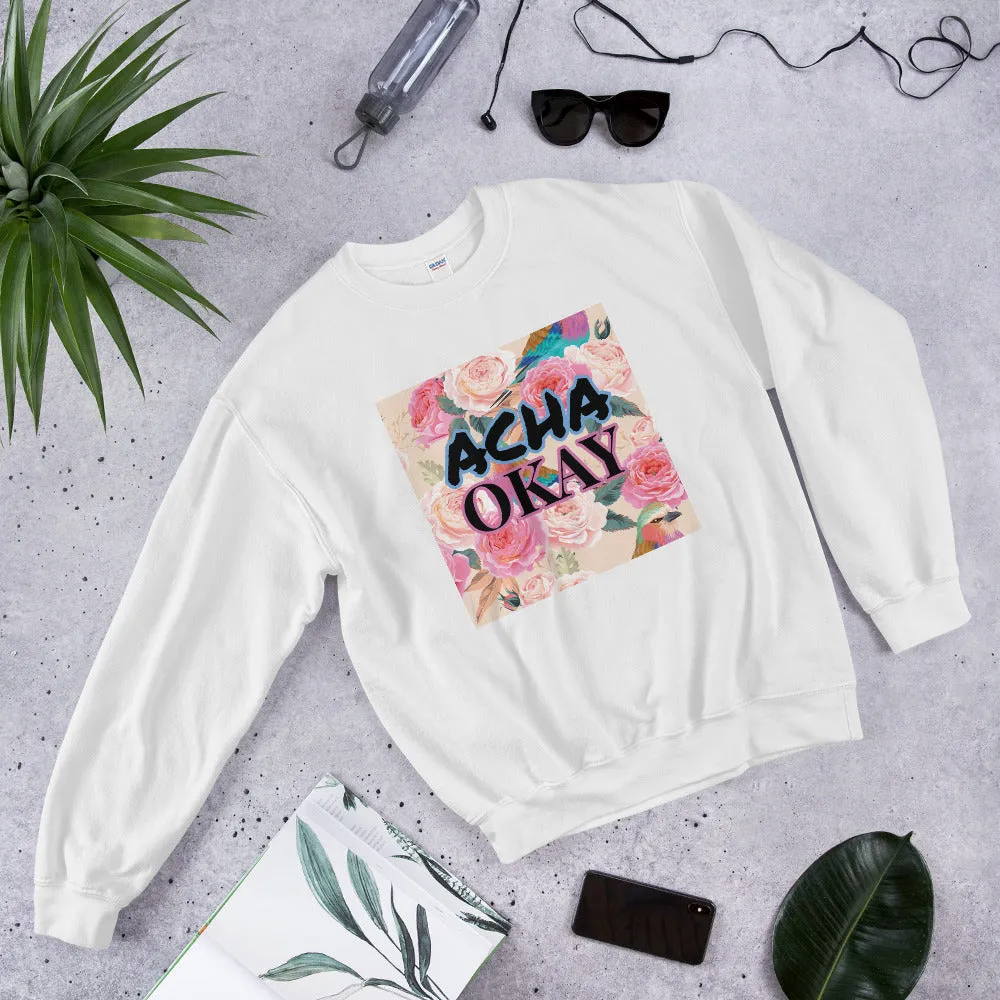 ACHA OKAY ROSE - Unisex Sweatshirt