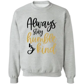 Always Stay Humble & Kind Ladies Crewneck Pullover Sweatshirt