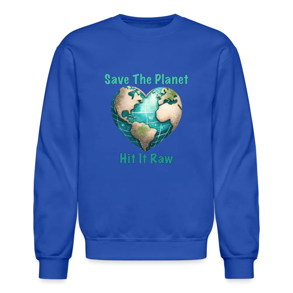 Save The Planet Hit It Raw Sweatshirt (Funny Environmental Awareness)
