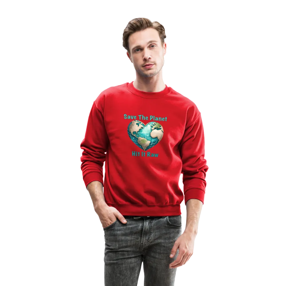 Save The Planet Hit It Raw Sweatshirt (Funny Environmental Awareness)