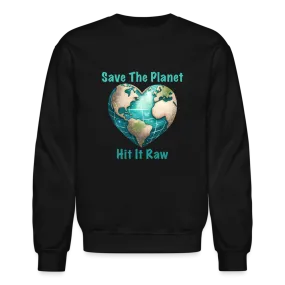 Save The Planet Hit It Raw Sweatshirt (Funny Environmental Awareness)