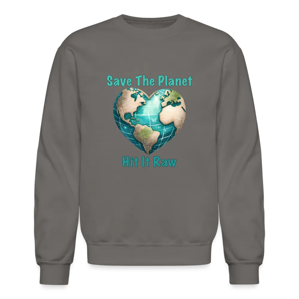 Save The Planet Hit It Raw Sweatshirt (Funny Environmental Awareness)