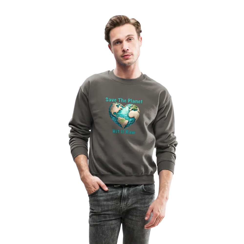Save The Planet Hit It Raw Sweatshirt (Funny Environmental Awareness)