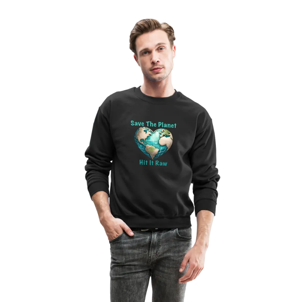 Save The Planet Hit It Raw Sweatshirt (Funny Environmental Awareness)