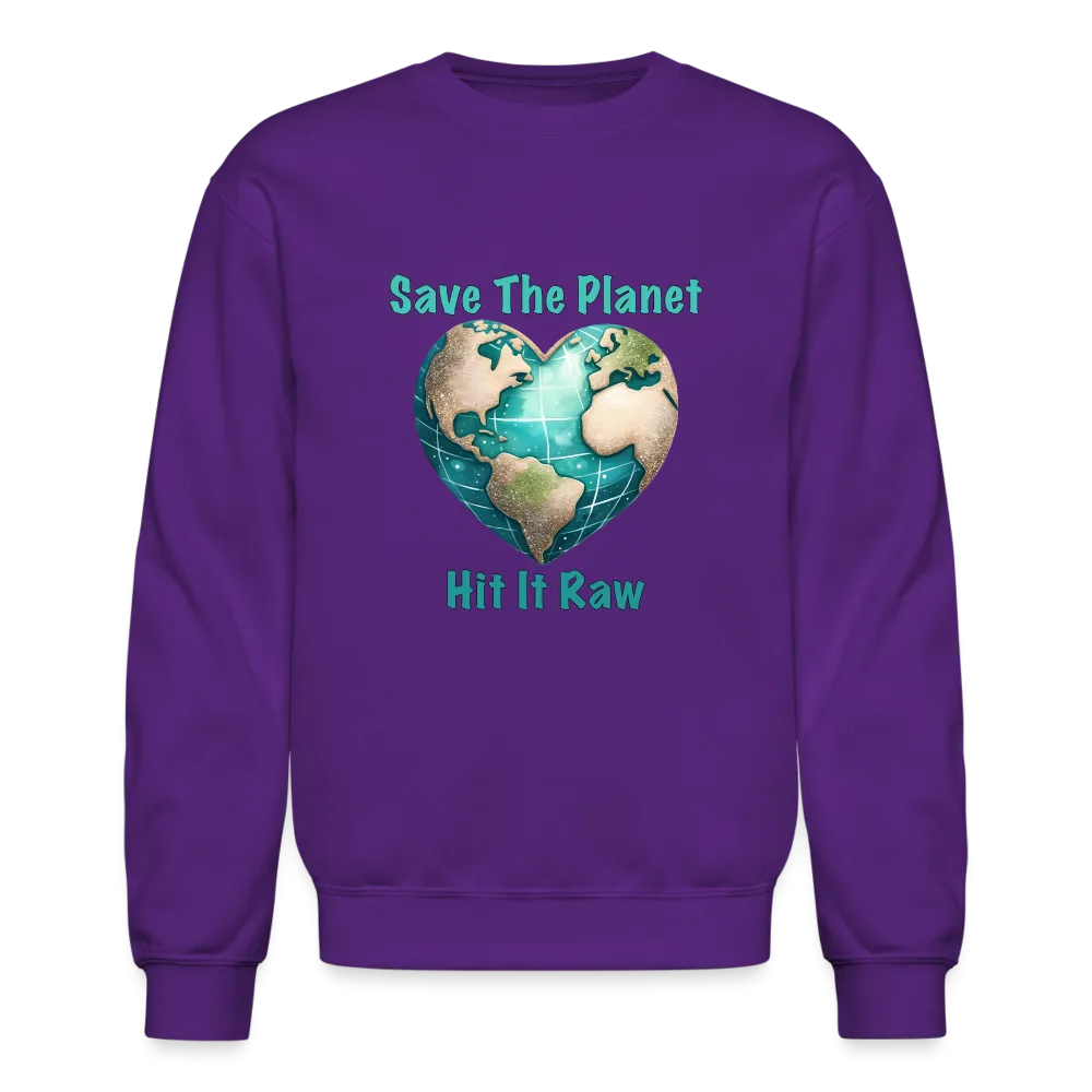 Save The Planet Hit It Raw Sweatshirt (Funny Environmental Awareness)