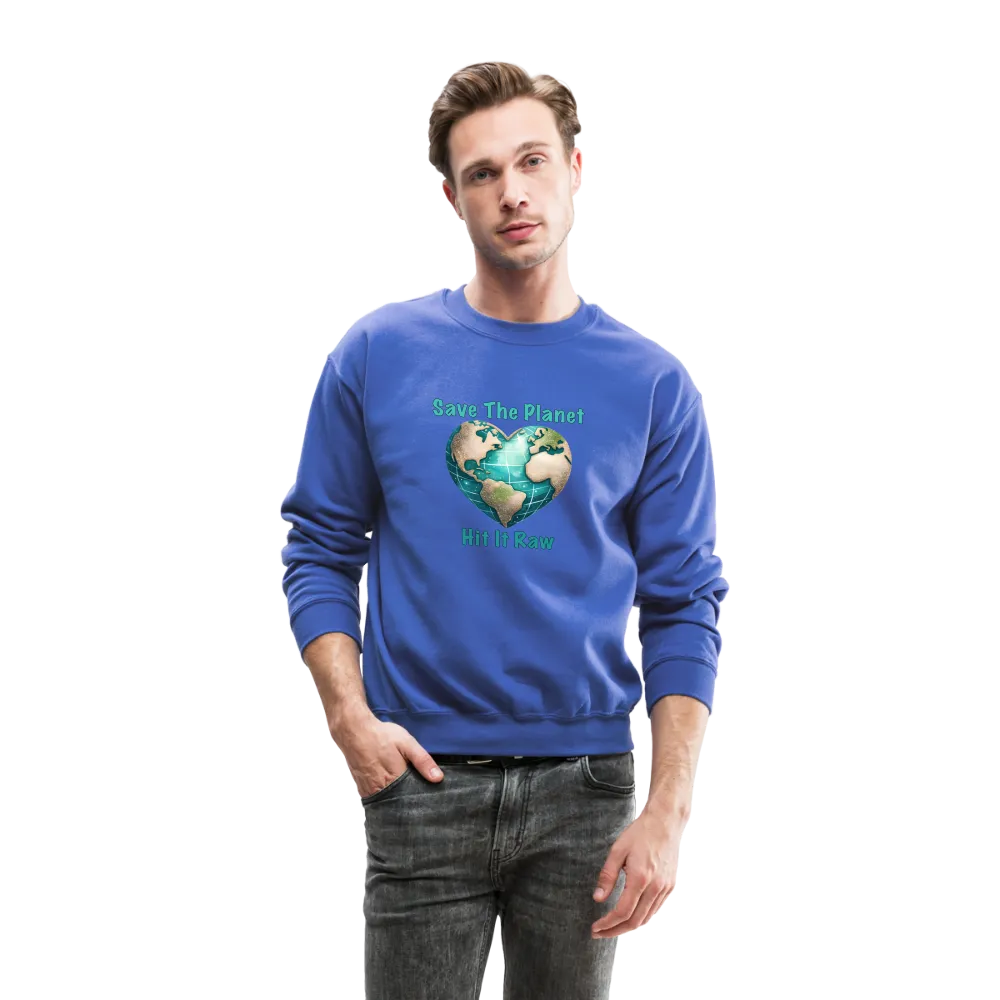 Save The Planet Hit It Raw Sweatshirt (Funny Environmental Awareness)
