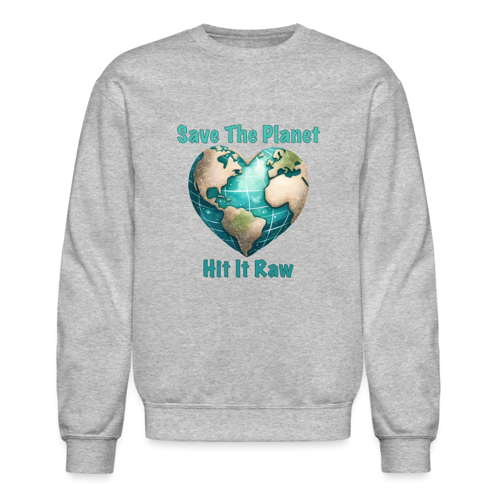 Save The Planet Hit It Raw Sweatshirt (Funny Environmental Awareness)