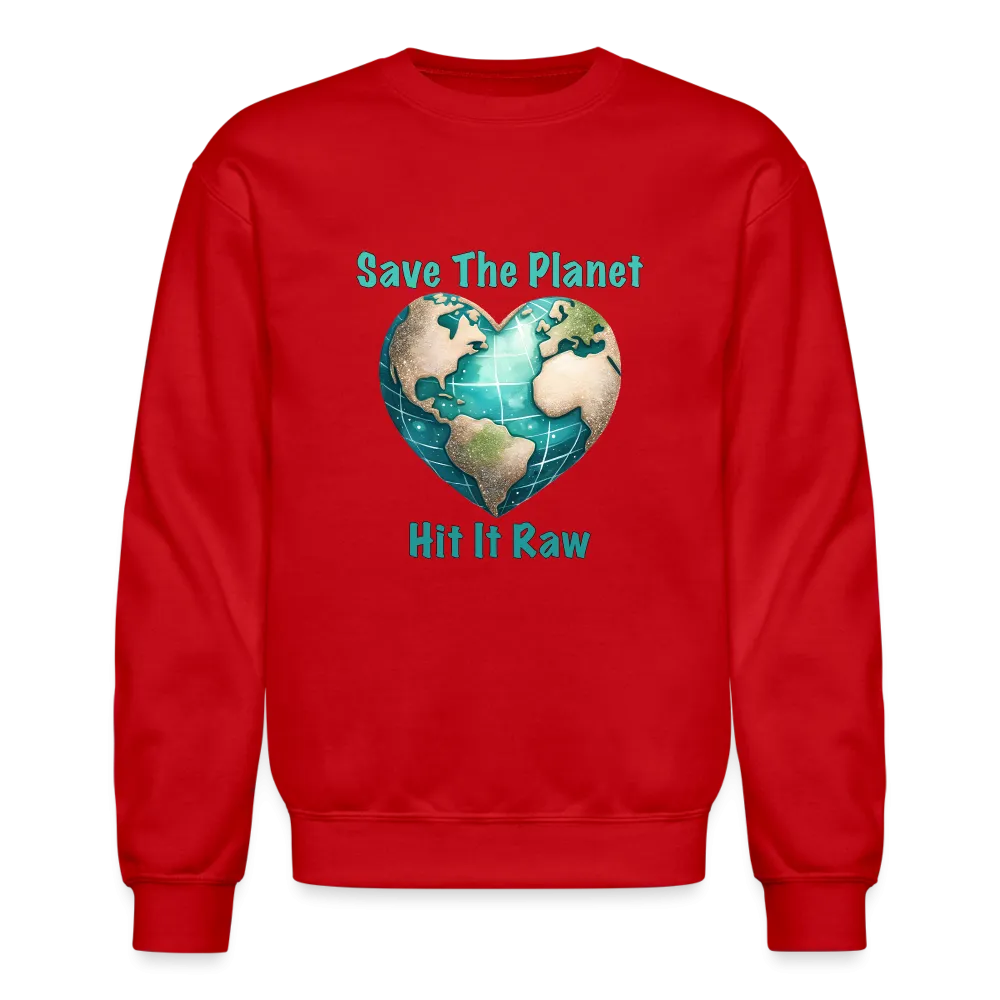 Save The Planet Hit It Raw Sweatshirt (Funny Environmental Awareness)
