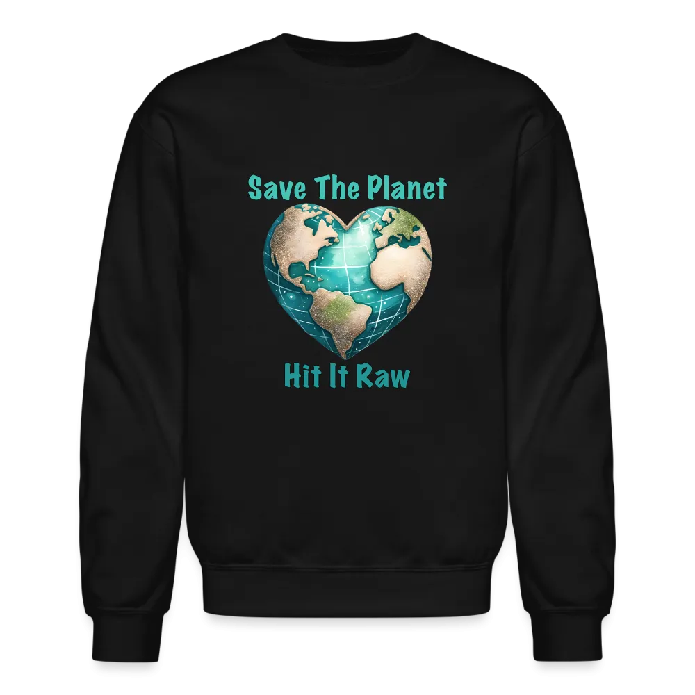 Save The Planet Hit It Raw Sweatshirt (Funny Environmental Awareness)