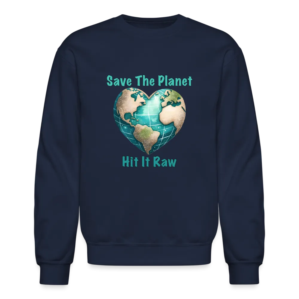Save The Planet Hit It Raw Sweatshirt (Funny Environmental Awareness)